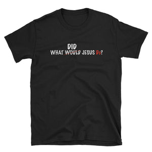 " What did Jesus Do"Short-Sleeve Unisex T-Shirt