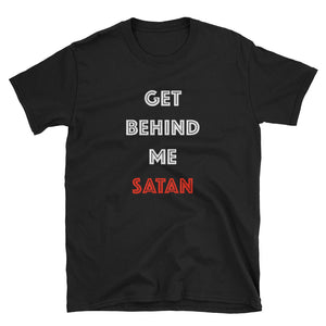 "Get Behind Me Satan Tee" Short-Sleeve Unisex T-Shirt