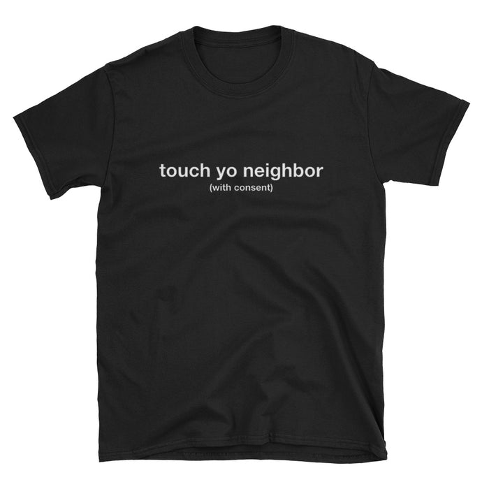 Touch Yo neighbor Short-Sleeve Unisex T-Shirt